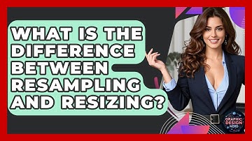 What Is The Difference Between Resampling And Resizing? - Graphic Design Nerd