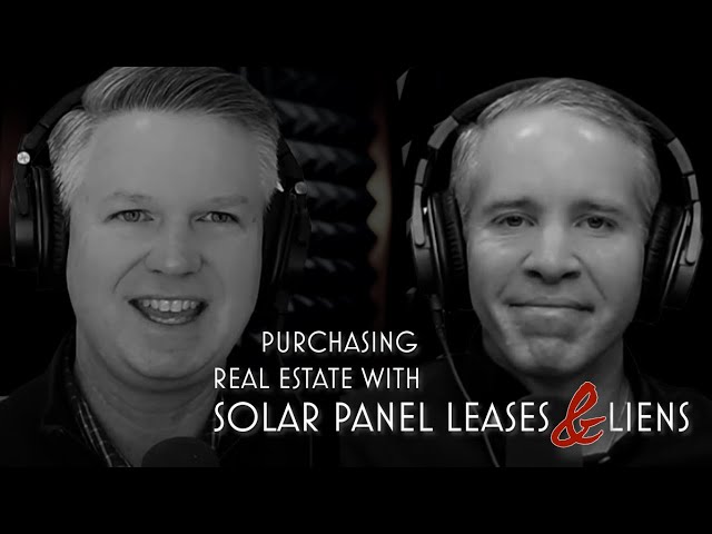 PURCHASING REAL ESTATE WITH SOLAR PANEL LEASES & LIENS