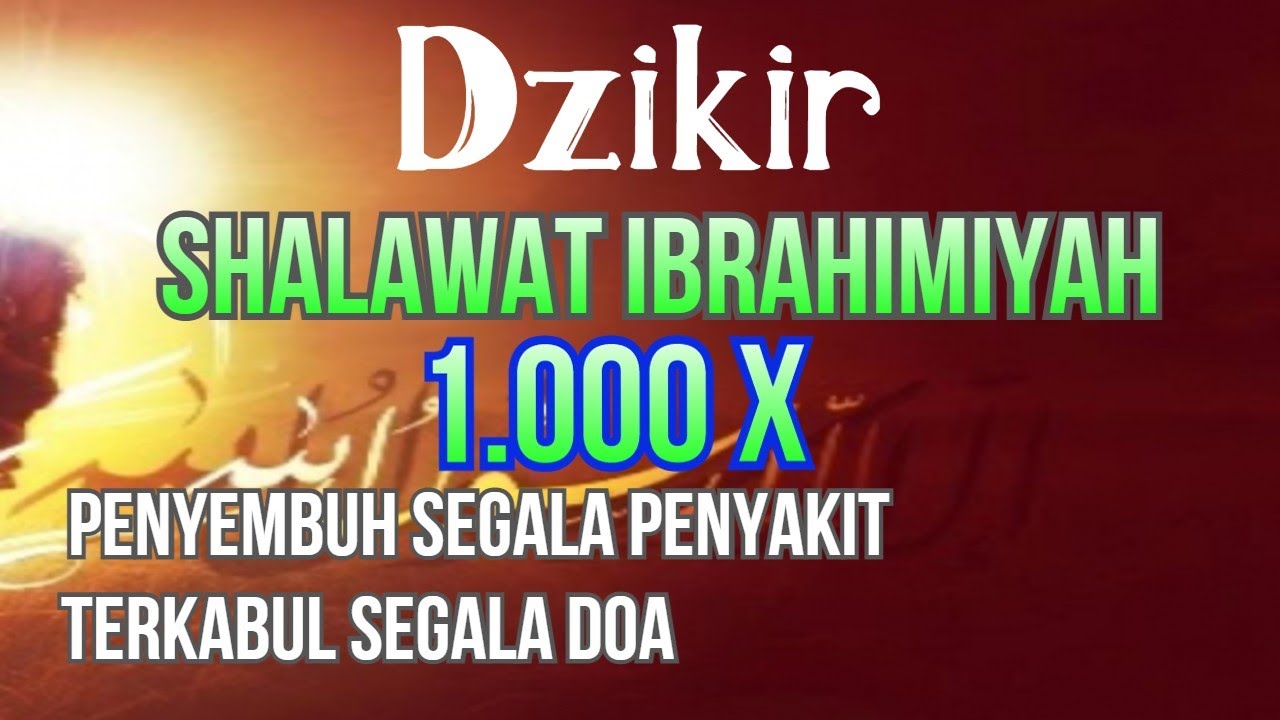 Dzikir Shalawat Ibrahimiyah Penyembuh Segala Penyakit zikir Sholawat Ibrahimiyah