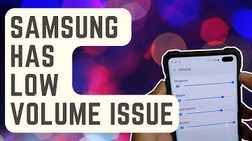 What To Do If Your Samsung Has Low Volume Issue