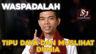 Tipu Daya dan Muslihat Dunia - Ustadz Abdul Somad Lc., M.A
