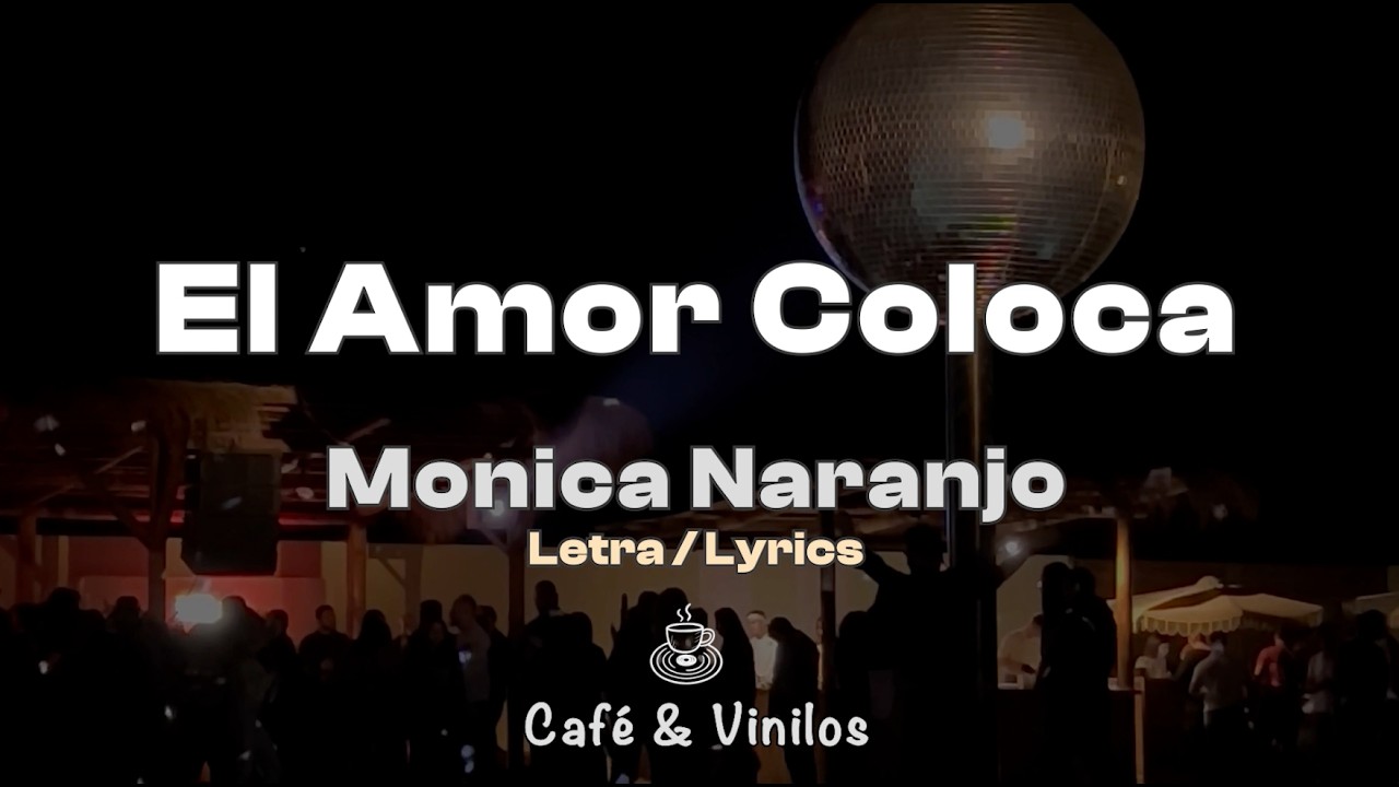 Mónica Naranjo - El Amor Coloca (Letra / Lyrics)