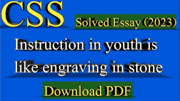 CSS EnglishEssay 2023! CSS Solved English Essay 2023/Instruction in youth is like engraving in stone