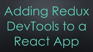 Adding Redux DevTools to a React App