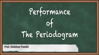 Performance of The Periodogram - Power Spectrum Estimation - Advanced Digital Signal Processing