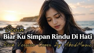 Download lagu BIAR KU SIMPAN RINDU DI HATI - SCOIN | ROCK VERSION | COVER BY AbodMusic