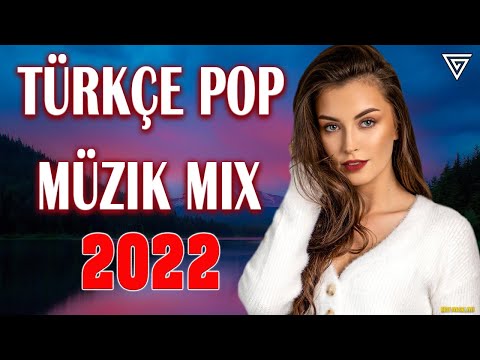 Turkce Pop Muzik 2022 🔥 Özel Şarkılar 2022 — Remix Şarkılar Türkçe Pop 2022 — Türkçe Pop 2022