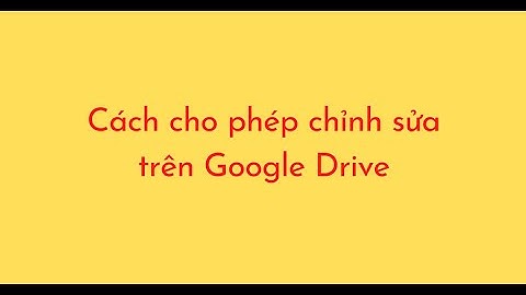 Cách cho phép chỉnh sửa trên Google Drive