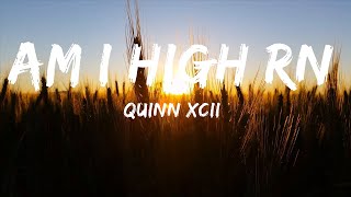 Quinn XCII - Am I High Rn (Lyrics) feat. blackbear  | Lyric / eytra