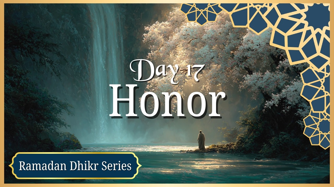 Ya Mu‘izz, Ya Rafi, Ya Majid, Ya Dhul-Jalal wal-Ikram | Day 17 – 30 Days of Dhikr (Ramadan Series)