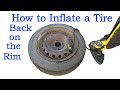 How to Inflate a Car Tire Back on the Rim (using a foot pump or air compressor). Listen for the pop!
