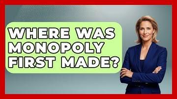 Where Was Monopoly First Made? - The Board Game Xpert