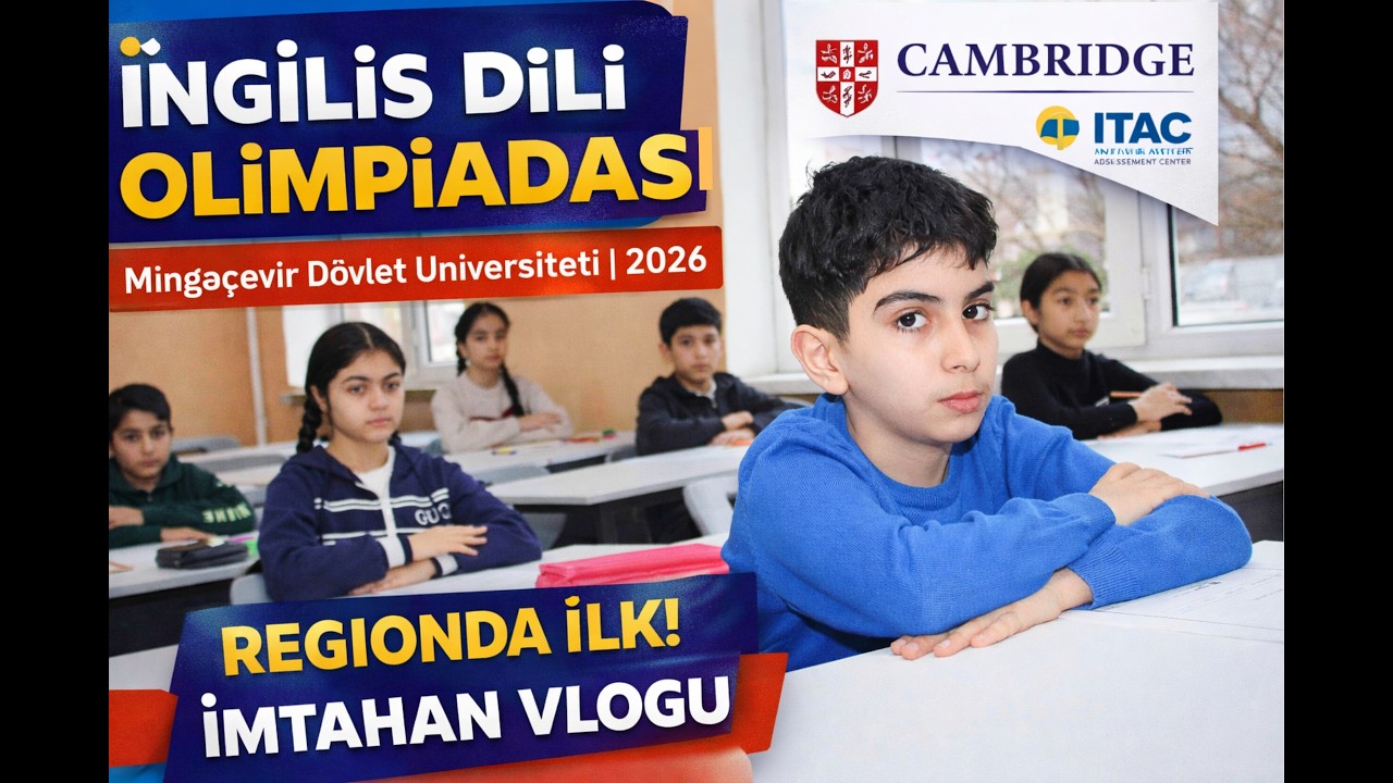 Mingəçevirdə Cambridge Standartlı İngilis Dili Olimpiadası -100+ iştirakçı – İmtahan Prosesi VLOG