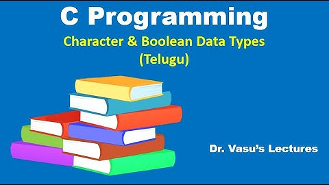 15 C Character & Boolean Data Types in Telugu | C for Beginners | C made easy