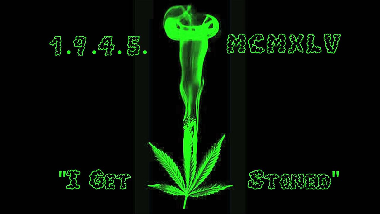 1945MCM XLV- I Get Stoned