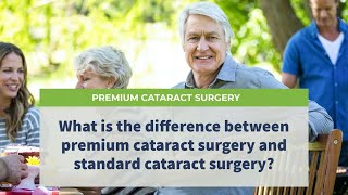 What is the difference between premium cataract surgery and standard cataract surgery?