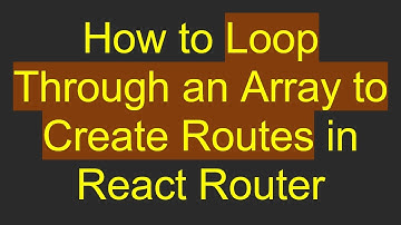 How to Loop Through an Array to Create Routes in React Router