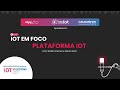 PLATAFORMA IOT l IOT EM FOCO #iot #tech #iotsolutions #congress #plataforma #ia