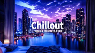 Night Chill Out Vibe ✨ Relax Nighttime Cityscape: Beauty Under the Lights ✨ Chillout Music Mix 2024