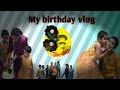 My birthday vlog