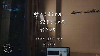 Udah Jauh Aja Ya Kita - Cerita Sebelum Tidur Eps 60