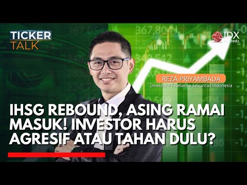 IHSG Rebound, Asing Ramai Masuk! Investor Harus Agresif atau Tahan Dulu? | TICKER TALK