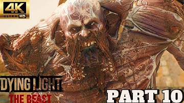 DYING LIGHT THE BEAST Gameplay Walkthrough part 10 (4K 60FPS)