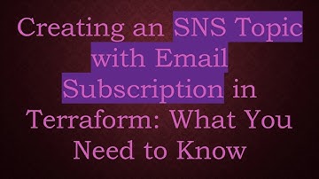 Creating an SNS Topic with Email Subscription in Terraform: What You Need to Know