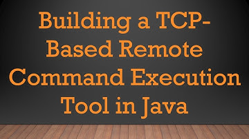 Building a TCP-Based Remote Command Execution Tool in Java