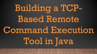 Building a TCP-Based Remote Command Execution Tool in Java