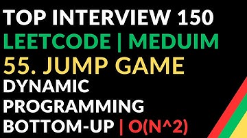 Leetcode | 55. Jump Game |  Dynamic Programming Bottom-up | O(N^2) | Top Interview 150