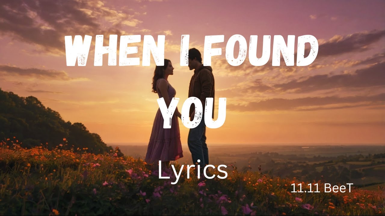 When I Found You - The New Most (Famous) Meaningful Romantic Love Song ...