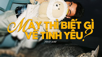 YUNGGAU - MÀY THÌ BIẾT GÌ VỀ TÌNH YÊU (Official Music Video)
