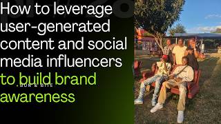 How to leverage user-generated content and social media influencers to build brand awareness