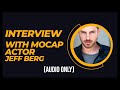 Interview with voice and mocap actor jeff berg audio only 2018