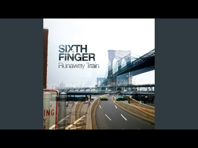 Sixth Finger - Runaway Train