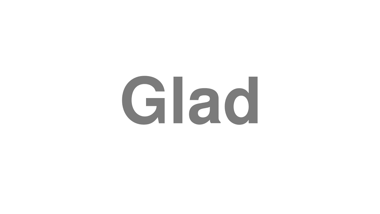 How to Pronounce "Glad"