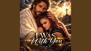 I Was With You