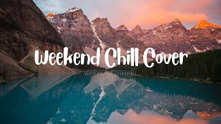 WEEKEND CHILL COVER 🌴🍹│A cozy & relaxing weekend playlist