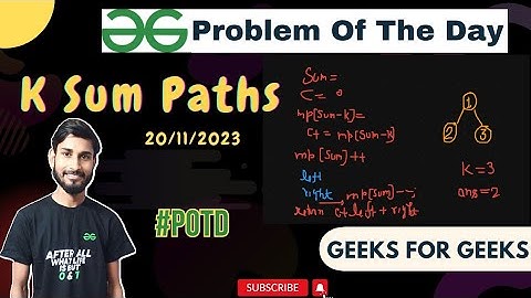 K Sum Paths | Problem of the day | gfg potd 20/11/2023 | geeks for geeks.