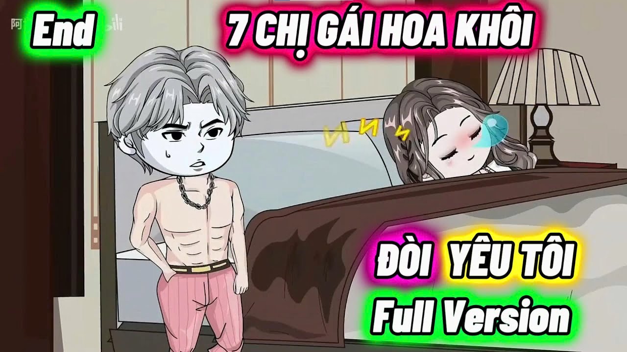 Full Version : 7 Chị Gái Hoa Khôi Đòi Yêu Tôi (End) | Vanh Vietsub