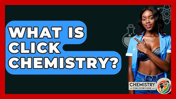 What Is Click Chemistry? - Chemistry For Everyone