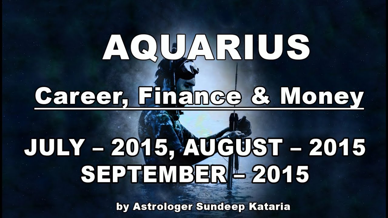 Aquarius Predictions July, August, September 2015 Career, Finance and