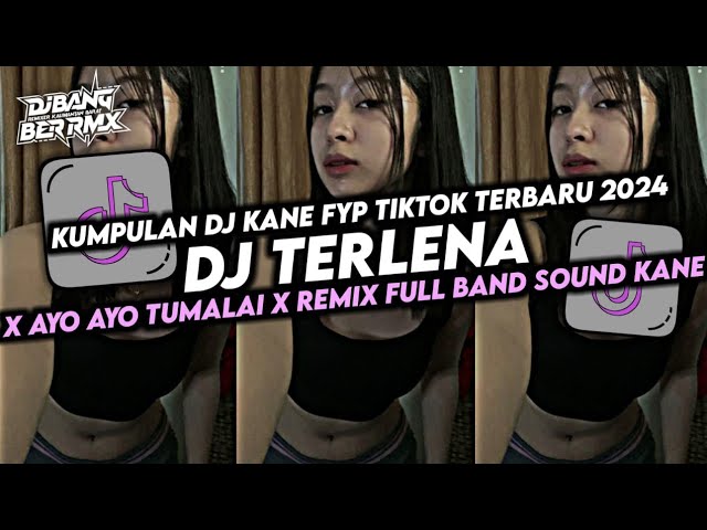 DJ TERLENA X AYO-AYO TUMALAI VIRAL TIKTOK || REMIX FULL BAND || 2024 class=