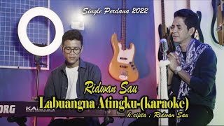 Ridwan Sau - LABUANGNA ATINGKU (Karaoke)