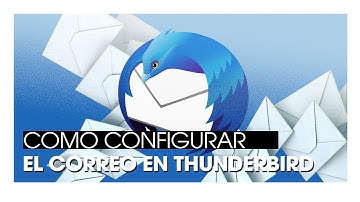 Tutorial: Como configurar tu correo en Thunderbird