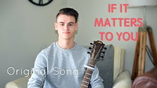 Video thumbnail of "If It Matters To You - Original Song"