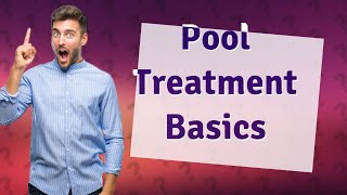 How do you treat a pool for the first time?