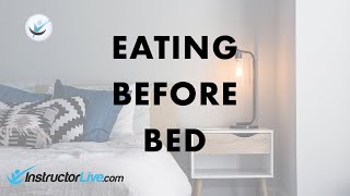 Is it Bad to Eat Right Before Bed?