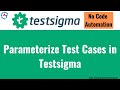 How to Parameterize Test Cases with Testsigma | How to Parameterize Test Case